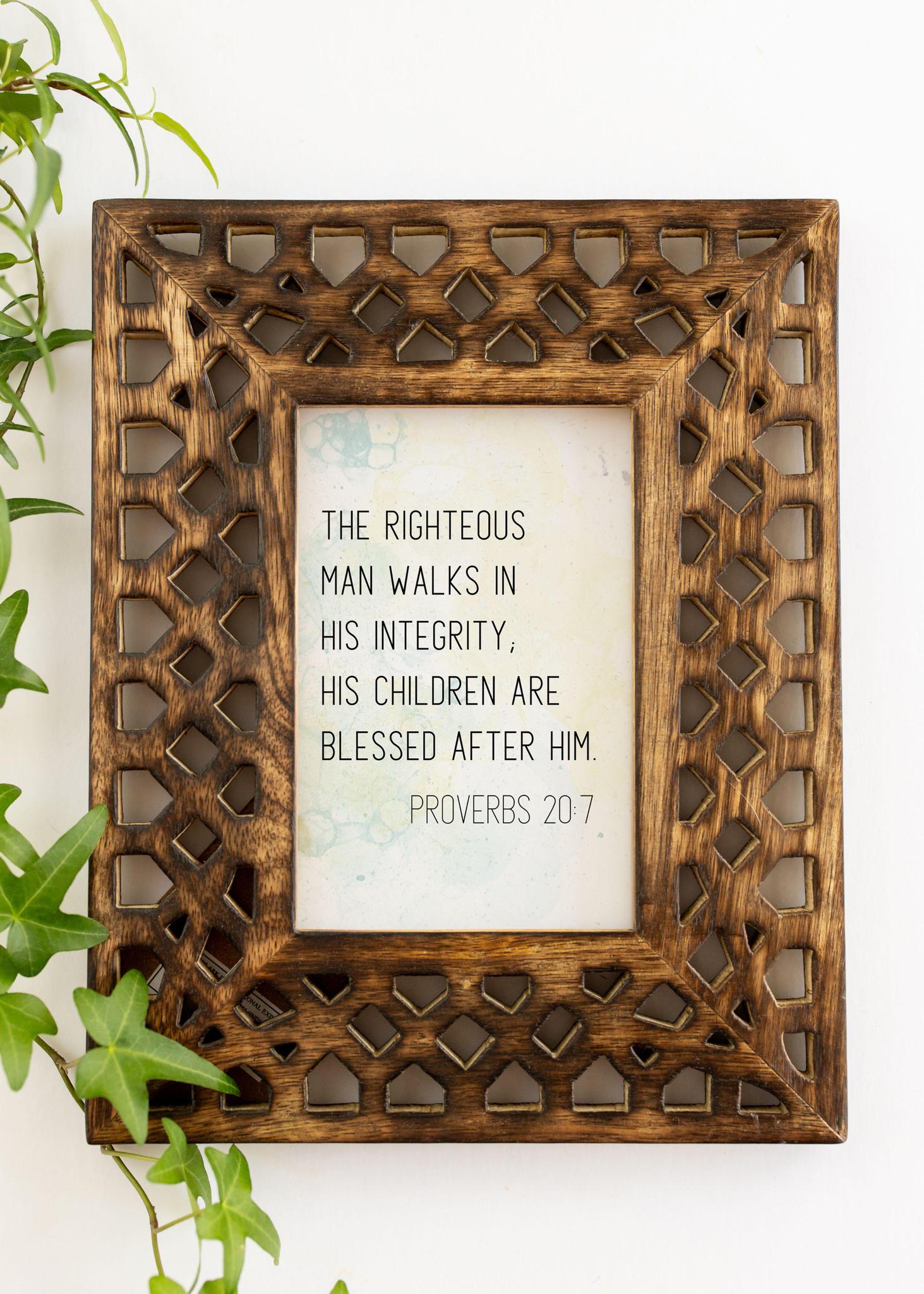 Proverbs 20:7 | 4" x 6" Print + Frame